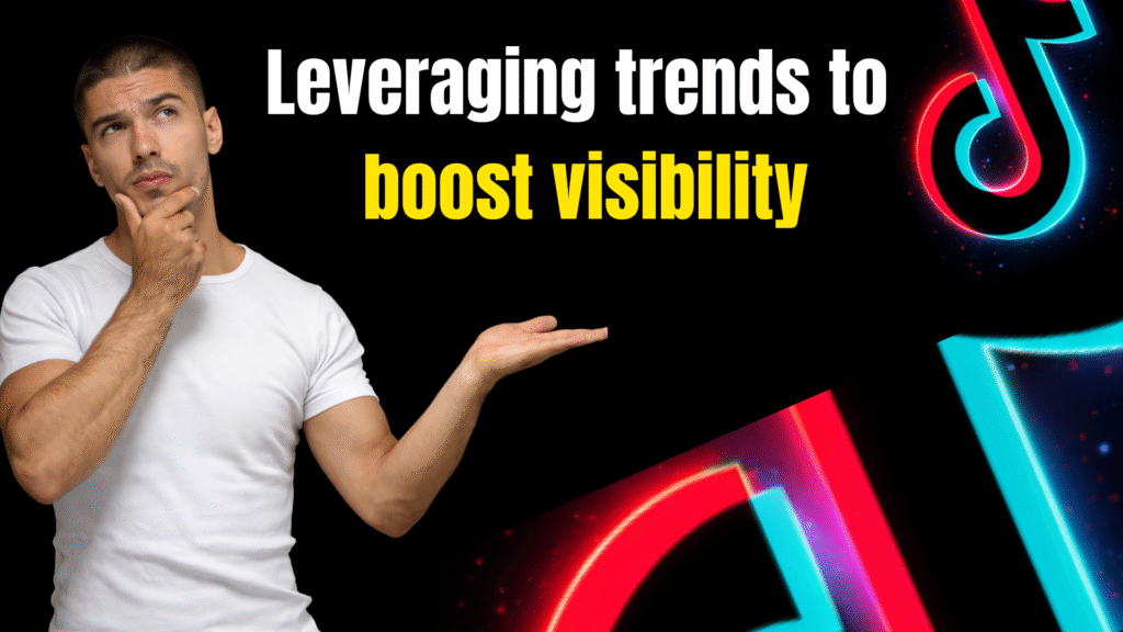 How to Leverage Trends and Challenges to Boost Your TikTok Visibility