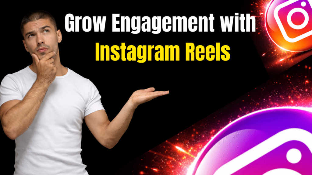 How to Use Instagram Reels to Grow Your Engagement and Reach
