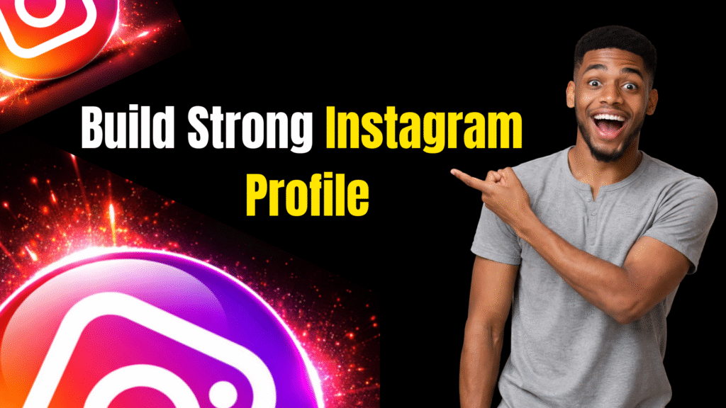 How to Build a Strong Instagram Profile That Attracts Followers