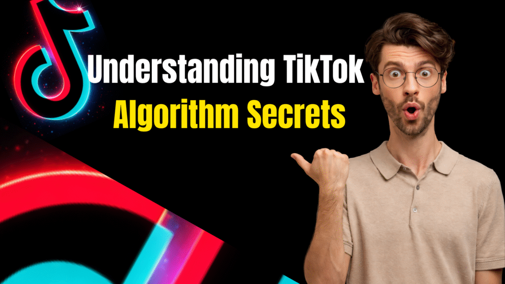 Understanding TikTok’s Algorithm and For You Page Secrets