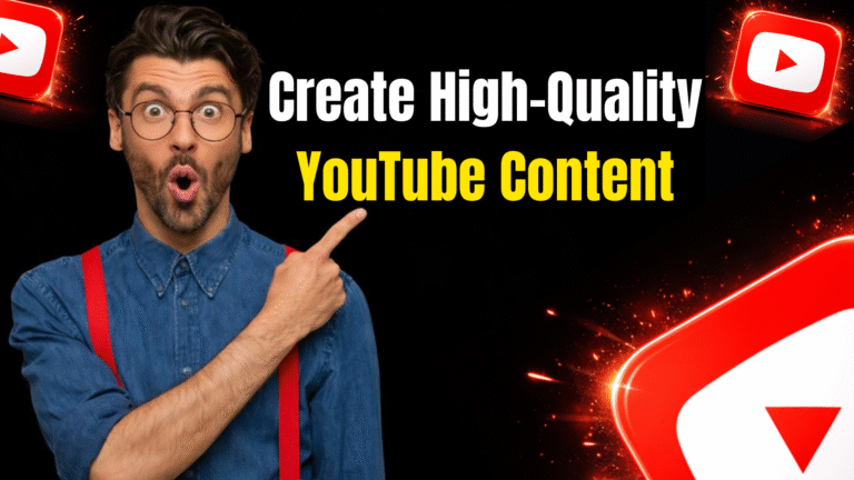 Step-by-Step Guide to Creating High-Quality YouTube Content That Gets Views
